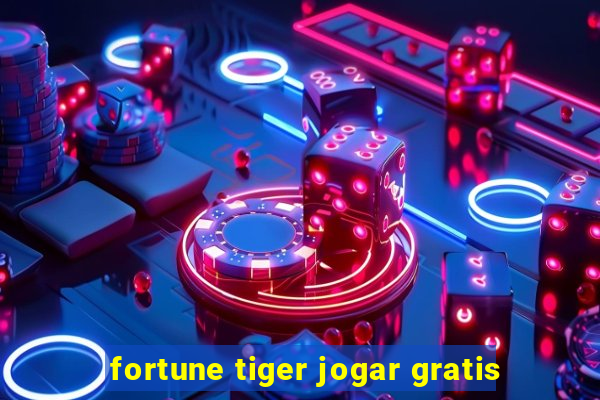 fortune tiger jogar gratis